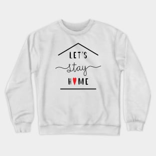 Lets Stay Home Crewneck Sweatshirt